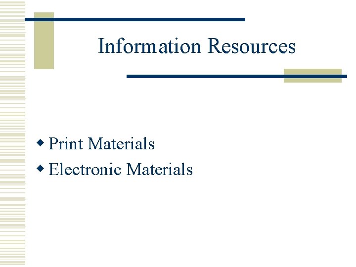 Information Resources w Print Materials w Electronic Materials 