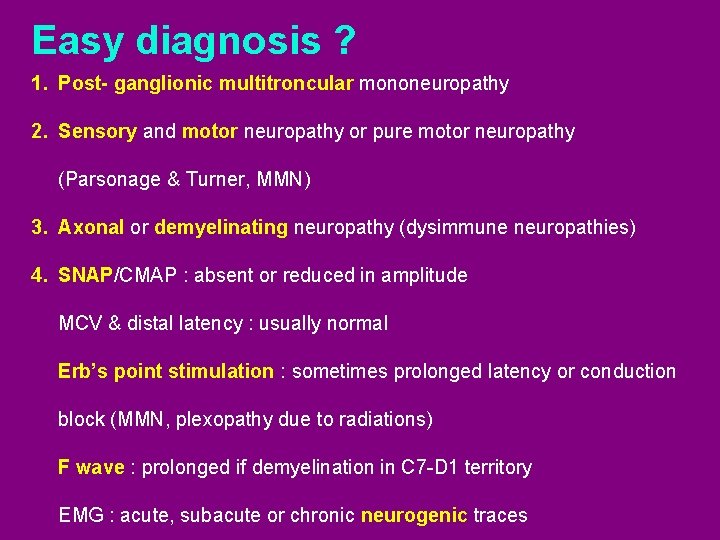 Easy diagnosis ? 1. Post- ganglionic multitroncular mononeuropathy 2. Sensory and motor neuropathy or