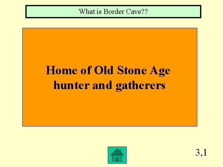 What is Border Cave? ? Home of Old Stone Age hunter and gatherers 3,