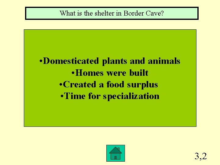 What is the shelter in Border Cave? • Domesticated plants and animals • Homes