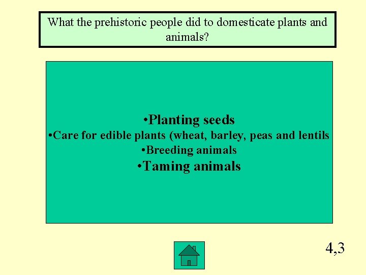 What the prehistoric people did to domesticate plants and animals? • Planting seeds •