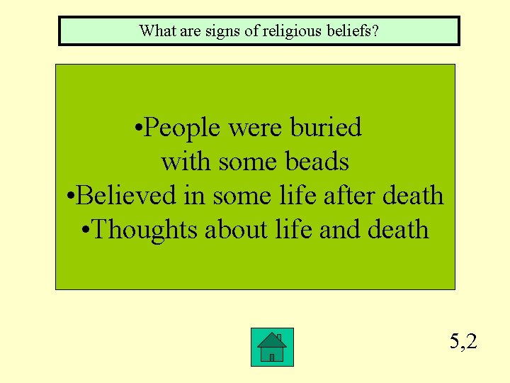 What are signs of religious beliefs? • People were buried with some beads •