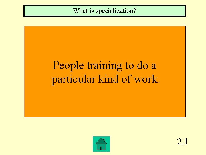 What is specialization? People training to do a particular kind of work. 2, 1