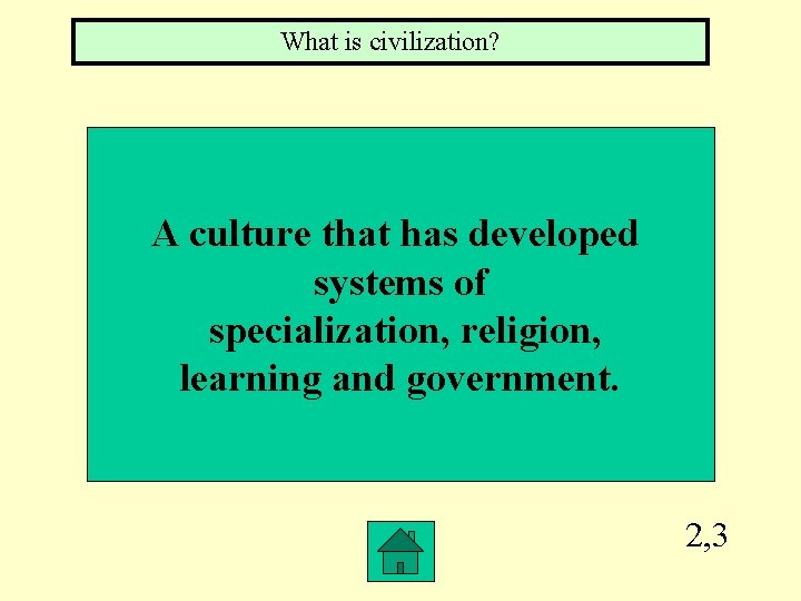 What is civilization? A culture that has developed systems of specialization, religion, learning and