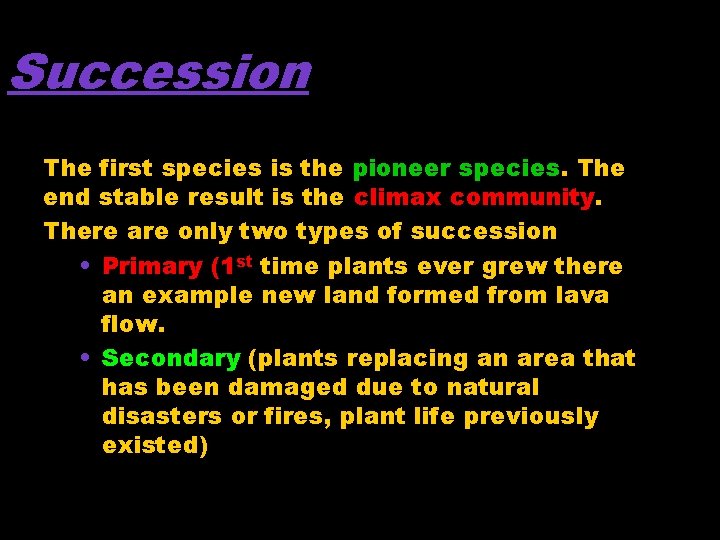 Succession The first species is the pioneer species. The end stable result is the