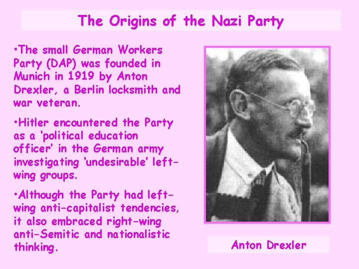 The Origins of the Nazi Party • The small German Workers Party (DAP) was