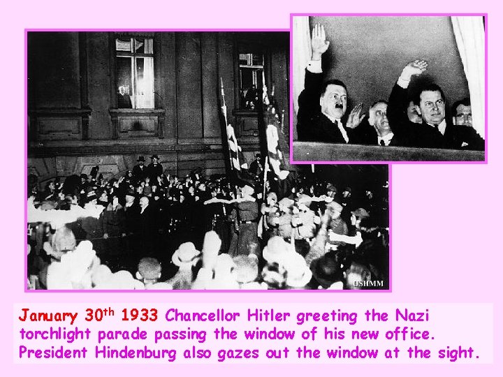 January 30 th 1933 Chancellor Hitler greeting the Nazi torchlight parade passing the window