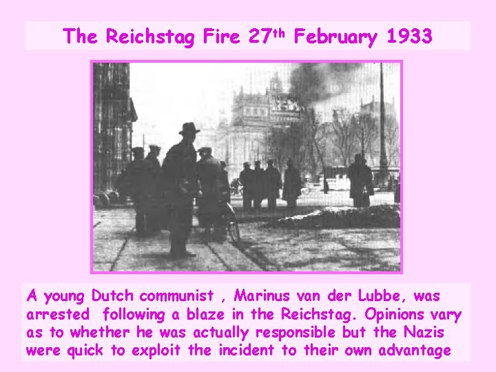 The Reichstag Fire 27 th February 1933 A young Dutch communist , Marinus van