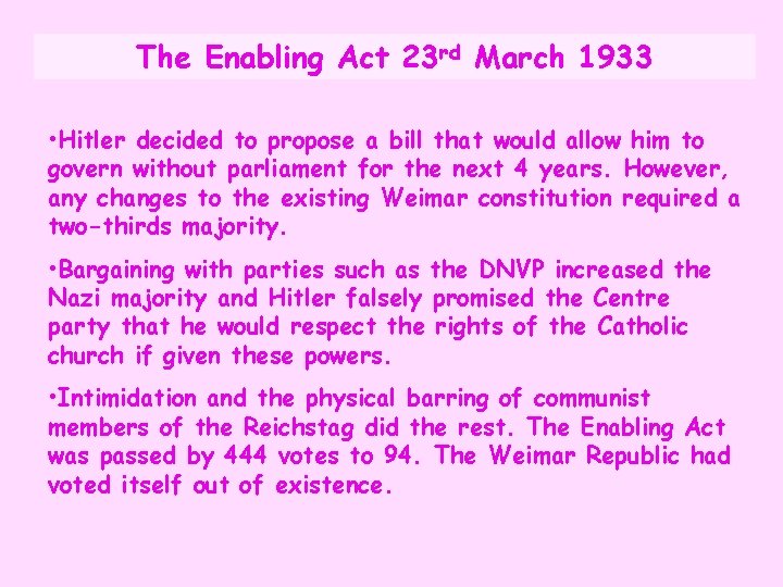 The Enabling Act 23 rd March 1933 • Hitler decided to propose a bill