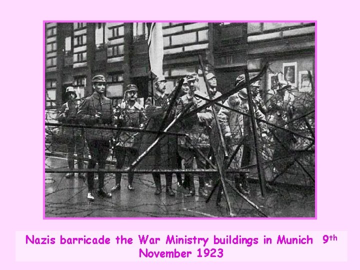 Nazis barricade the War Ministry buildings in Munich 9 th November 1923 