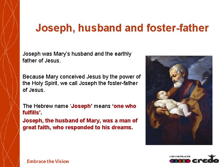 Joseph, husband foster-father Joseph was Mary’s husband the earthly father of Jesus. Because Mary