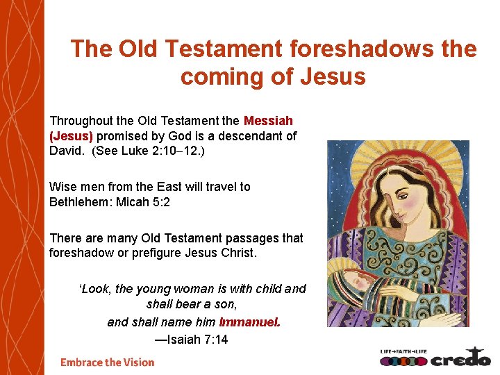 The Old Testament foreshadows the coming of Jesus Throughout the Old Testament the Messiah
