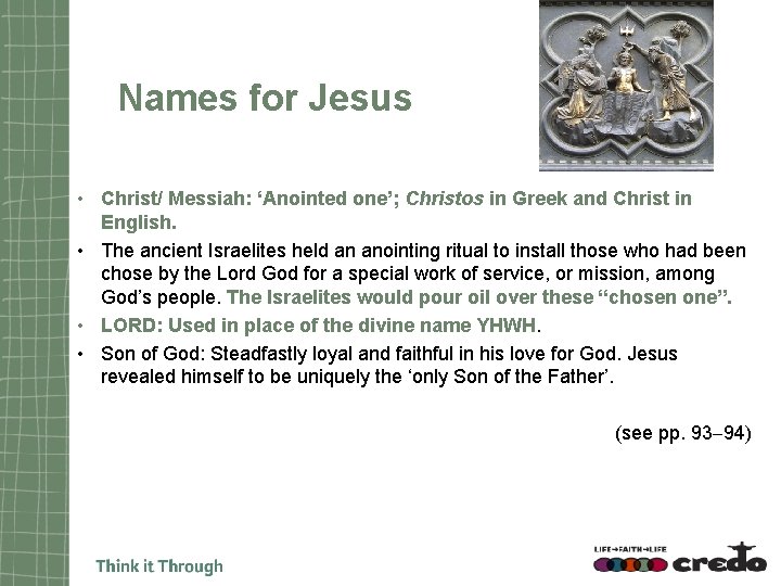 Names for Jesus • Christ/ Messiah: ‘Anointed one’; Christos in Greek and Christ in