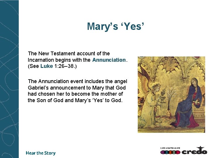 Mary’s ‘Yes’ The New Testament account of the Incarnation begins with the Annunciation. (See