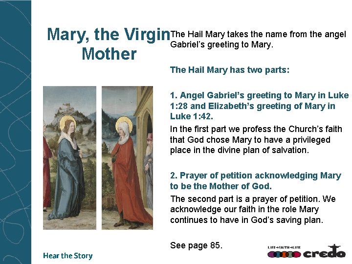 Hail Mary takes the name from the angel Mary, the Virgin. The Gabriel’s greeting