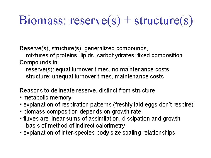 Biomass: reserve(s) + structure(s) Reserve(s), structure(s): generalized compounds, mixtures of proteins, lipids, carbohydrates: fixed