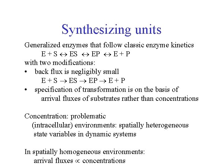 Synthesizing units Generalized enzymes that follow classic enzyme kinetics E + S EP E