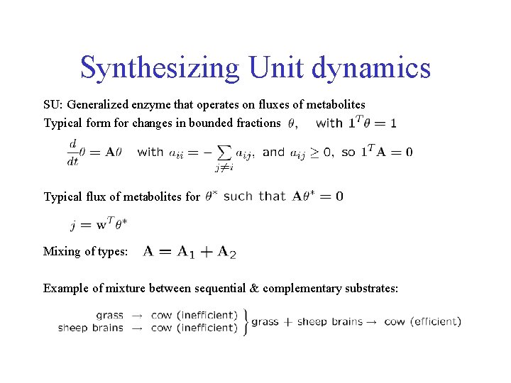 Synthesizing Unit dynamics SU: Generalized enzyme that operates on fluxes of metabolites Typical form