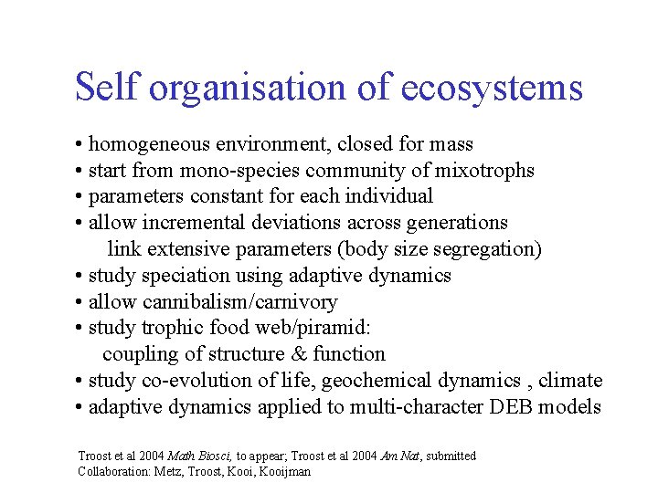 Self organisation of ecosystems • homogeneous environment, closed for mass • start from mono-species