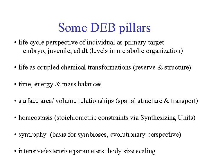 Some DEB pillars • life cycle perspective of individual as primary target embryo, juvenile,
