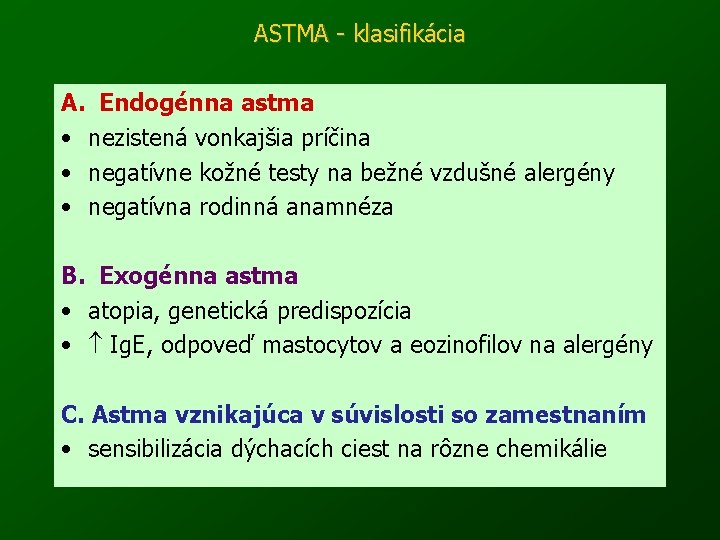 ASTMA - klasifikácia A. Endogénna astma • nezistená vonkajšia príčina • negatívne kožné testy