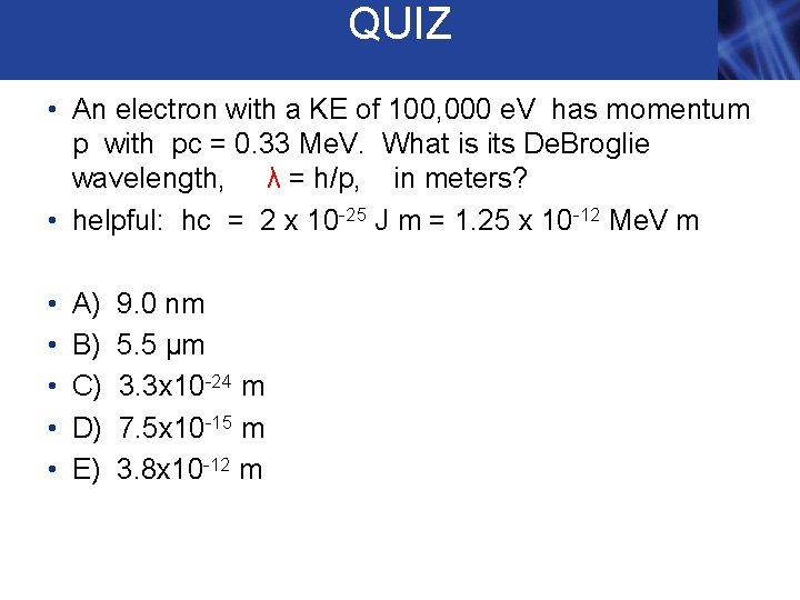 QUIZ • An electron with a KE of 100, 000 e. V has momentum QUIZ • An electron with a KE of 100, 000 e. V has momentum