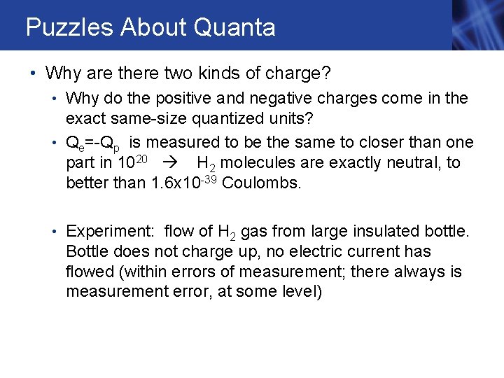 Puzzles About Quanta • Why are there two kinds of charge? • Why do