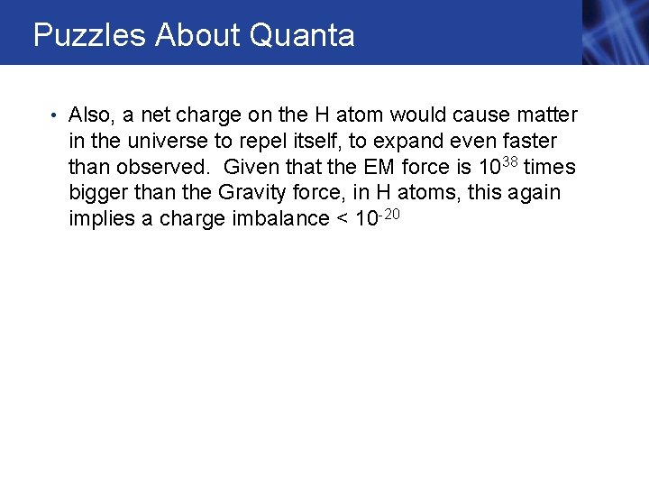 Puzzles About Quanta • Also, a net charge on the H atom would cause Puzzles About Quanta • Also, a net charge on the H atom would cause