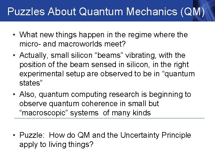 Puzzles About Quantum Mechanics (QM) • What new things happen in the regime where