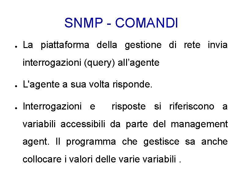 SNMP - COMANDI ● La piattaforma della gestione di rete invia interrogazioni (query) all’agente