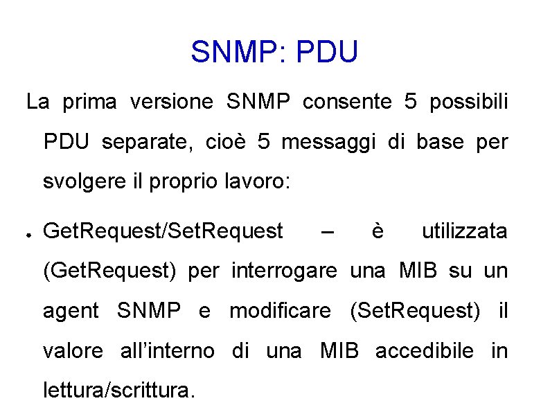 SNMP: PDU La prima versione SNMP consente 5 possibili PDU separate, cioè 5 messaggi