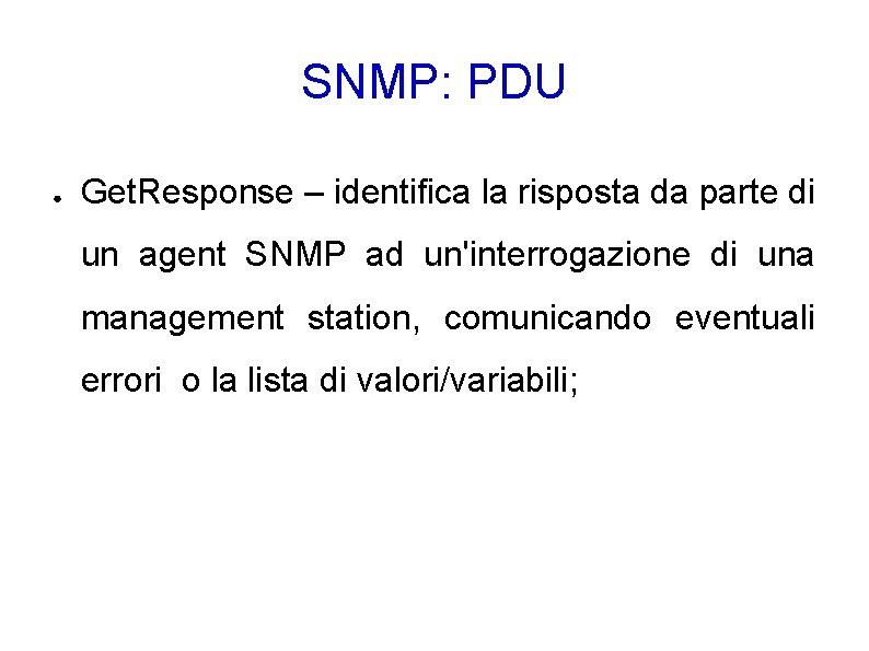 SNMP: PDU ● Get. Response – identifica la risposta da parte di un agent