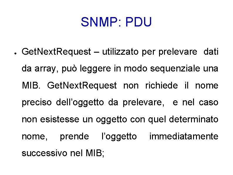 SNMP: PDU ● Get. Next. Request – utilizzato per prelevare dati da array, può