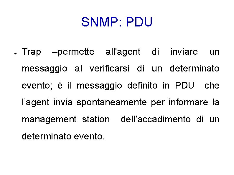 SNMP: PDU ● Trap –permette all'agent di inviare un messaggio al verificarsi di un
