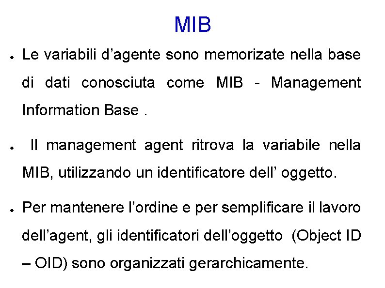 MIB ● Le variabili d’agente sono memorizate nella base di dati conosciuta come MIB