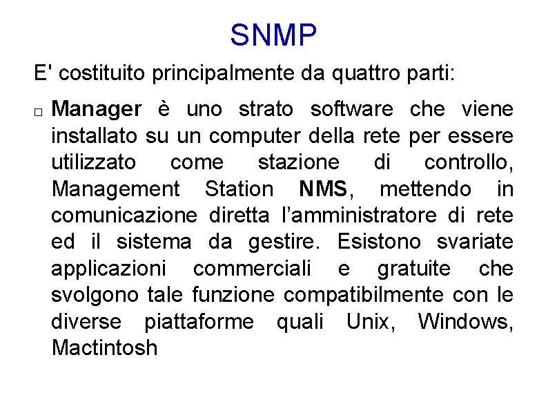 SNMP E' costituito principalmente da quattro parti: � Manager è uno strato software che