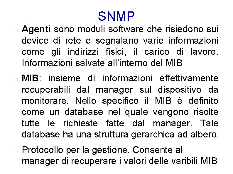 SNMP � � � Agenti sono moduli software che risiedono sui device di rete