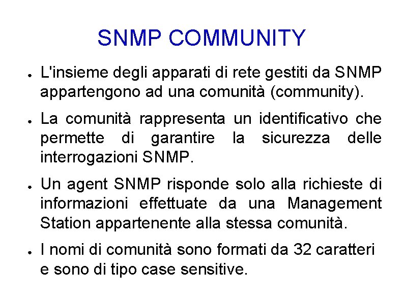 SNMP COMMUNITY ● ● L'insieme degli apparati di rete gestiti da SNMP appartengono ad