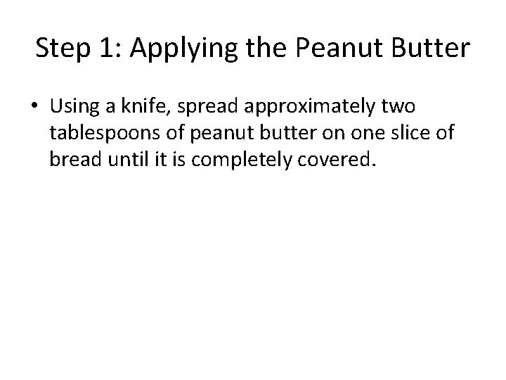 Step 1: Applying the Peanut Butter • Using a knife, spread approximately two tablespoons