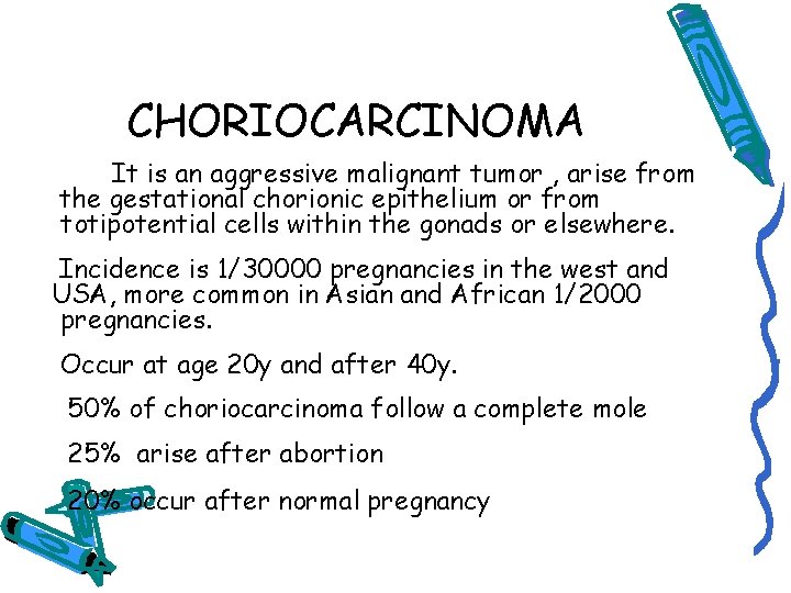 CHORIOCARCINOMA It is an aggressive malignant tumor , arise from the gestational chorionic epithelium