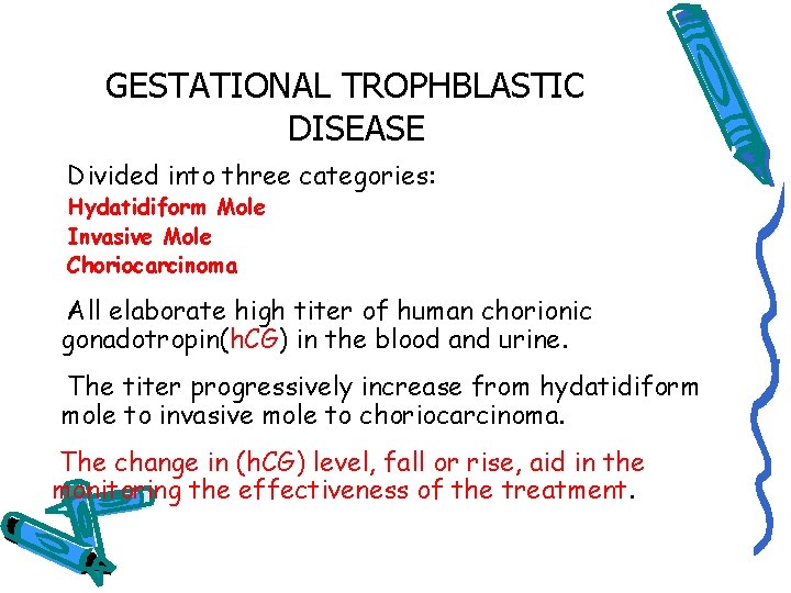 GESTATIONAL TROPHBLASTIC DISEASE Divided into three categories: Hydatidiform Mole Invasive Mole Choriocarcinoma All elaborate