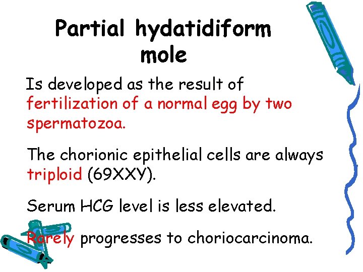 Partial hydatidiform mole Is developed as the result of fertilization of a normal egg