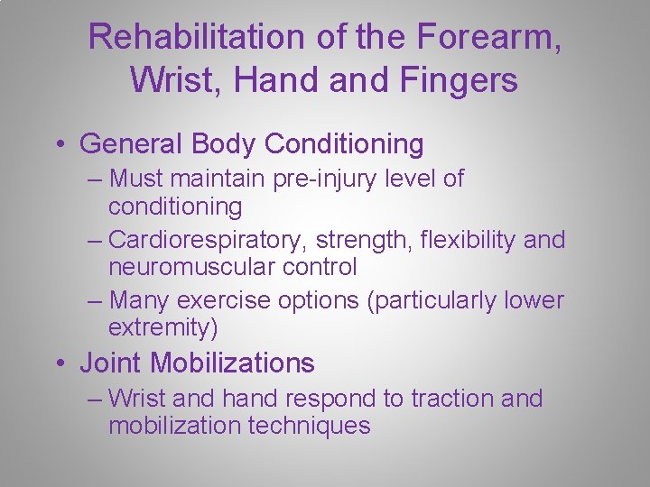 Rehabilitation of the Forearm, Wrist, Hand Fingers • General Body Conditioning – Must maintain