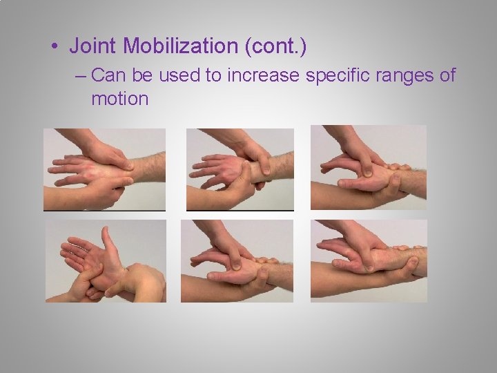  • Joint Mobilization (cont. ) – Can be used to increase specific ranges