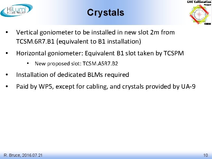 Crystals • Vertical goniometer to be installed in new slot 2 m from TCSM.