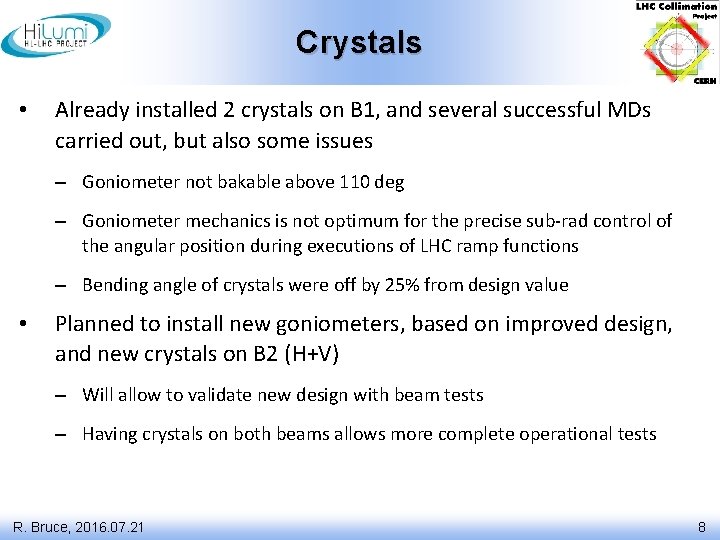 Crystals • Already installed 2 crystals on B 1, and several successful MDs carried
