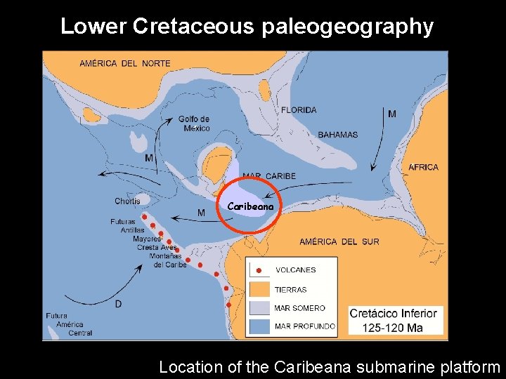 Lower Cretaceous paleogeography ´ ´ Caribeana Location of the Caribeana submarine platform 