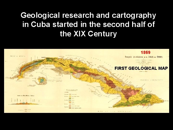 Geological research and cartography in Cuba started in the second half of the XIX