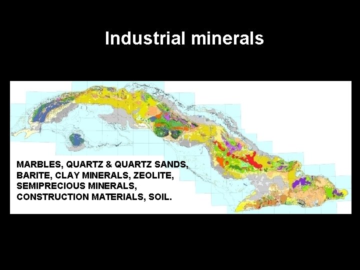 Industrial minerals MARBLES, QUARTZ & QUARTZ SANDS, BARITE, CLAY MINERALS, ZEOLITE, SEMIPRECIOUS MINERALS, CONSTRUCTION