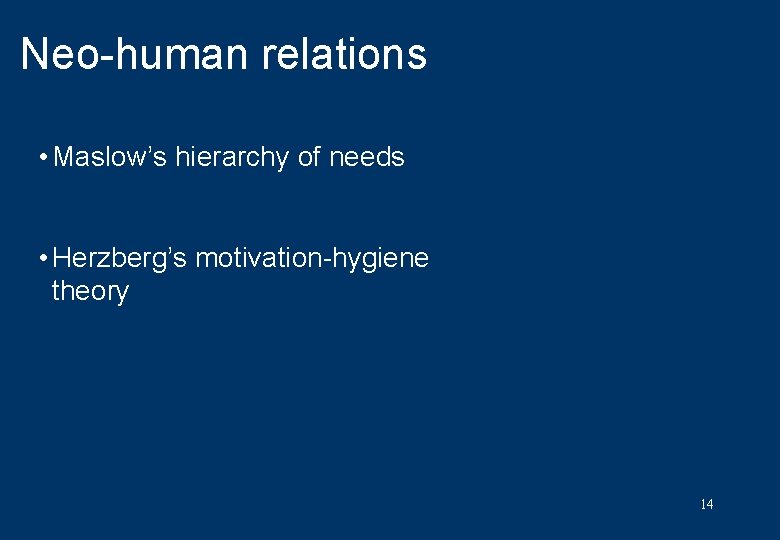 Neo-human relations • Maslow’s hierarchy of needs • Herzberg’s motivation-hygiene theory 14 